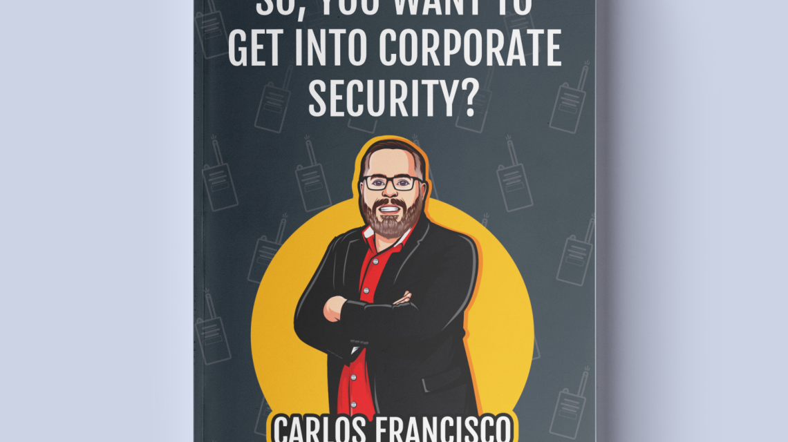 Picture of cover of Carlos Francisco's book titled So You Want to Get Into Corporate Security