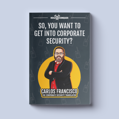 Picture of cover of Carlos Francisco's book titled So You Want to Get Into Corporate Security