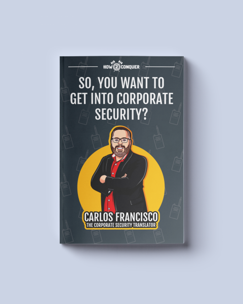 Picture of cover of Carlos Francisco's book titled So You Want to Get Into Corporate Security