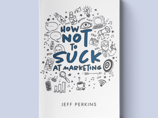 Now Available: How Not to Suck at Marketing by Jeff Perkins